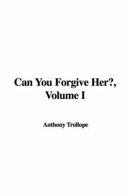 Can You Forgive Her?, Volume I on Paperback by Anthony Trollope, Ed