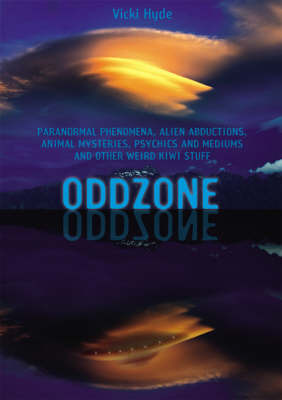 Oddzone: Paranormal Phenomena, Alien Abductions, Animal Mysteries, Psychics and Mediums and Other Weird Kiwi Stuff by Vicki Hyde image