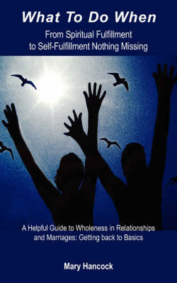 What to Do When: From Spiritual Fulfillment to Self-Fulfillment Nothing Missing by Hancock Mary Hancock image