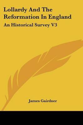 Lollardy and the Reformation in England: An Historical Survey V3 on Paperback by James Gairdner