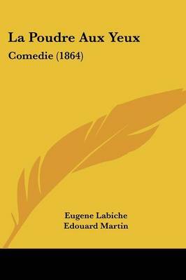 La Poudre Aux Yeux: Comedie (1864) on Paperback by Eugene Labiche