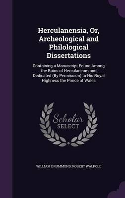 Herculanensia, Or, Archeological and Philological Dissertations on Hardback by William Drummond