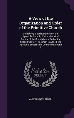 A View of the Organization and Order of the Primitive Church by Alonzo Bowen Chapin image