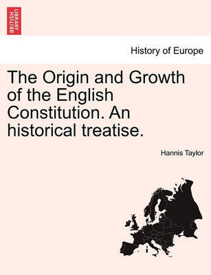 The Origin and Growth of the English Constitution. an Historical Treatise. Part I by Hannis Taylor image