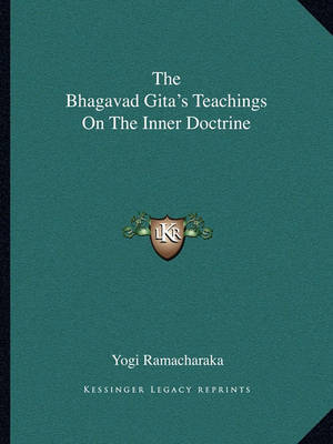 The Bhagavad Gita's Teachings on the Inner Doctrine by Yogi Ramacharaka image