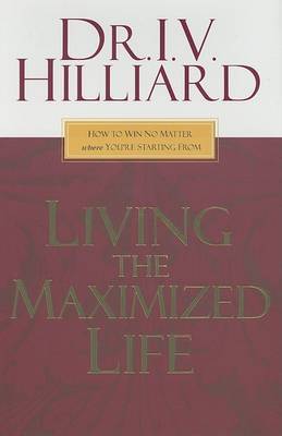 Living the Maximized Life on Hardback by I.V. Hilliard