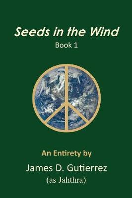 Seeds in the Wind - Book 1 by James D Gutierrez image