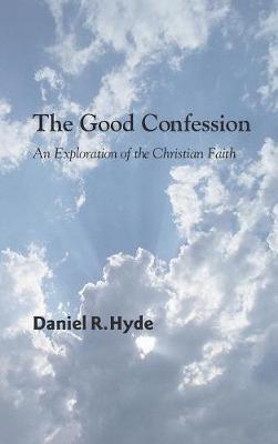 The Good Confession by Daniel R Hyde image