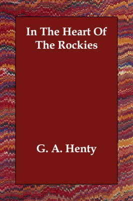 In The Heart Of The Rockies by G.A.Henty image