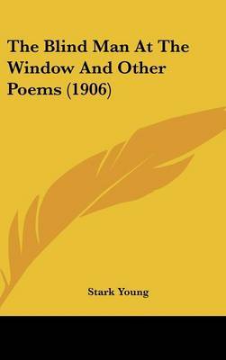 The Blind Man at the Window and Other Poems (1906) on Hardback by Stark Young