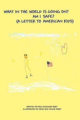 What in the World Is Going On? Am I Safe?: (A Letter to American Kids) by Peg O'Connor Burt image