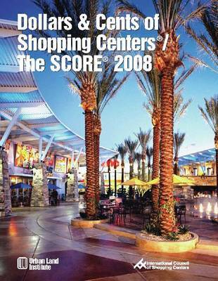 Dollars & Cents of Shopping Centers (R) / The SCORE (R) 2008 by Urban Land Institute image
