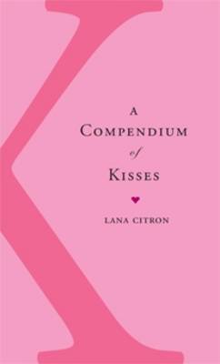 A Compendium of Kisses on Hardback by Lana Citron