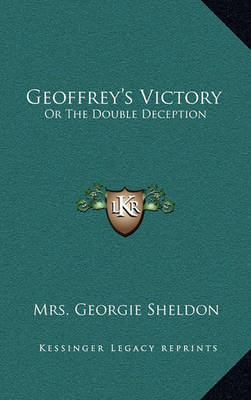 Geoffrey's Victory: Or the Double Deception on Hardback by Mrs Georgie Sheldon