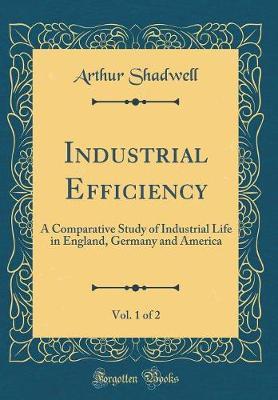 Industrial Efficiency, Vol. 1 of 2 by Arthur Shadwell image
