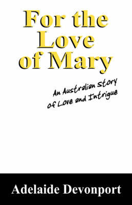 For the Love of Mary: An Australian Story of Love and Intrigue by Adelaide, Devonport image