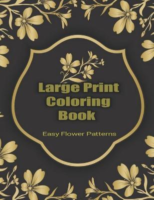 Large Print Coloring Book Easy Flower Patterns by Flower Coloring Books image