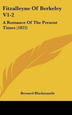 Fitzalleyne of Berkeley V1-2: A Romance of the Present Times (1825) on Hardback by Bernard Blackmantle