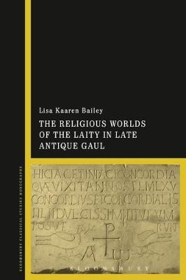 The Religious Worlds of the Laity in Late Antique Gaul by Lisa Kaaren Bailey image