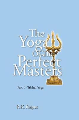The Yoga of the Perfect Masters by R.K. Rajput image