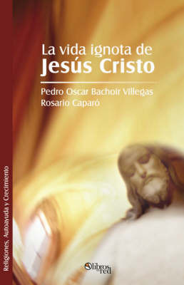 La Vida Ignota De Jesus Cristo by Pedro Oscar Bachoir Villegas image
