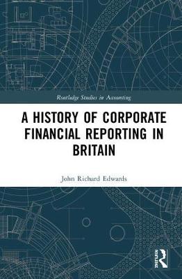 A History of Corporate Financial Reporting in Britain by John Richard Edwards image