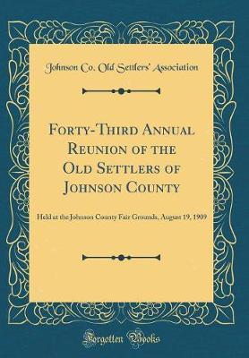 Forty-Third Annual Reunion of the Old Settlers of Johnson County by Johnson Co Old Settlers Association image