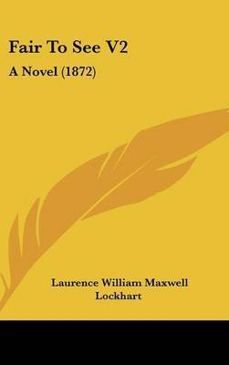 Fair to See V2: A Novel (1872) by Laurence William Maxwell Lockhart image