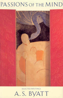 Passions of the Mind:Selected Writings by A.S. Byatt image