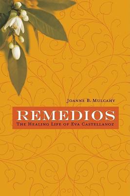 Remedios: The Healing Life of Eva Castellanoz by Joanne B Mulcahy image
