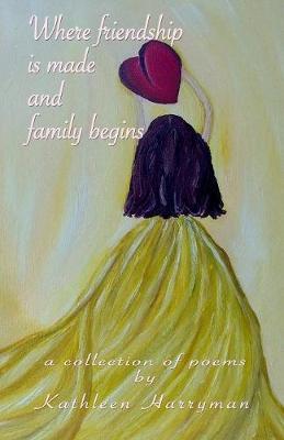 Where Friendship Is made and Family Begins by Kathleen Harryman