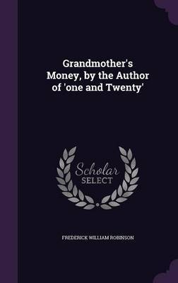 Grandmother's Money, by the Author of 'One and Twenty' by Frederick William Robinson image