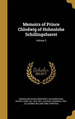 Memoirs of Prince Chlodwig of Hohenlohe Schillingsfuerst; Volume 2 on Hardback by George William 1880- Chrystal