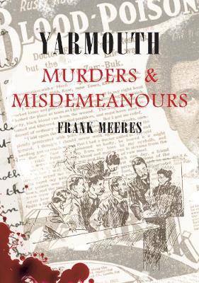 Yarmouth Murders & Misdemeanours by Frank Meeres