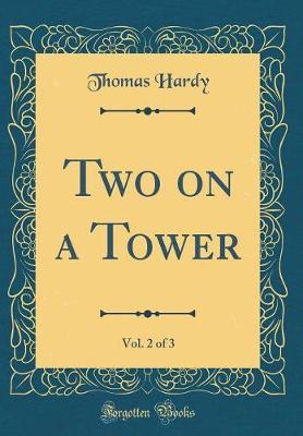 Two on a Tower, Vol. 2 of 3 (Classic Reprint) by Thomas Hardy image