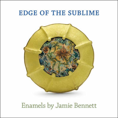 Edge of the Sublime: Enamels by Jamie Bennett on Hardback by Jeannine Falino