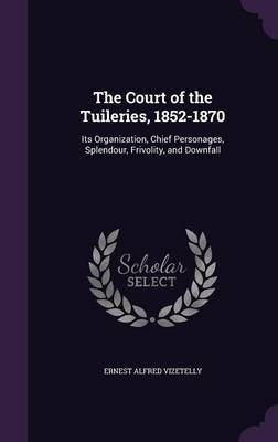 The Court of the Tuileries, 1852-1870 by Ernest Alfred Vizetelly image