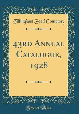 43rd Annual Catalogue, 1928 (Classic Reprint) by Tillinghast Seed Company image