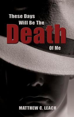These Days Will Be the Death of Me by Matthew C. Leach image