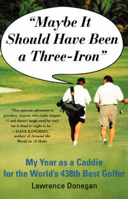 Maybe it Should Have Been A 3iron: My Year as a Caddy for the World's 438th Best Golfer by Donegan image
