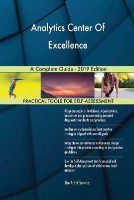 Analytics Center Of Excellence A Complete Guide - 2019 Edition by Gerardus Blokdyk image