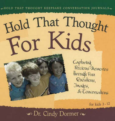 Hold That Thought for Kids: Capturing Precious Memories Through Fun Questions, Images and Conversations by Cindy Dormer image