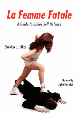 La Femme Fatale: A Guide to Ladies Self Defense by Sheldon L. Billips image