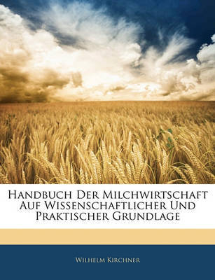 Handbuch Der Milchwirtschaft Auf Wissenschaftlicher Und Praktischer Grundlage image