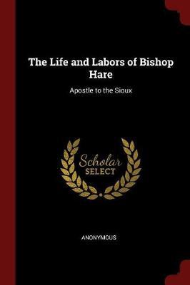 The Life and Labors of Bishop Hare by * Anonymous