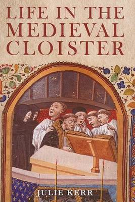 Life in the Medieval Cloister by Julie Kerr image
