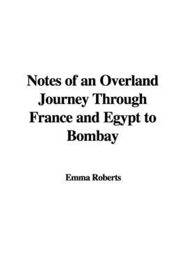 Notes of an Overland Journey Through France and Egypt to Bombay by Emma Roberts image