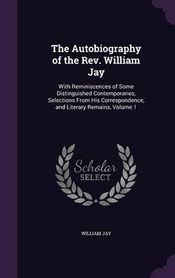 The Autobiography of the REV. William Jay on Hardback by William Jay