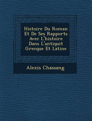 Histoire Du Roman Et de Ses Rapports Avec L'Histoire Dans L'Antiquit Grecque Et Latine image