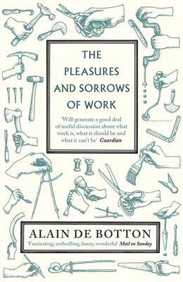 The Pleasures and Sorrows of Work by Alain de Botton image
